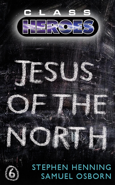 New release – Class Heroes book 6 – Jesus of the North